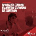 Resolução do CFM proíbe Exame Médico Ocupacional Via Telemedicina